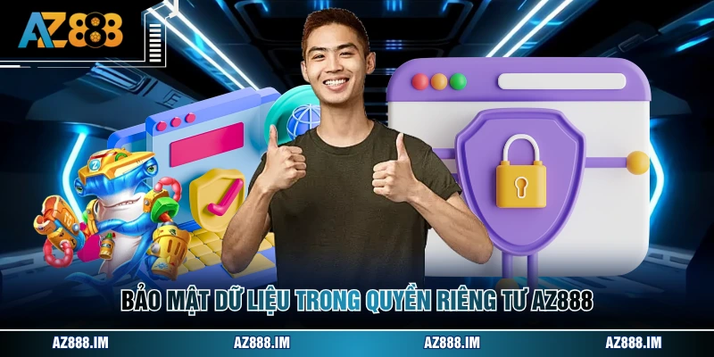 Bảo mật dữ liệu trong quyền riêng tư AZ888