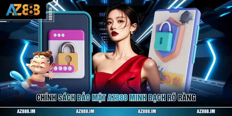 Chính sách bảo mật AZ888 minh bạch rõ ràng