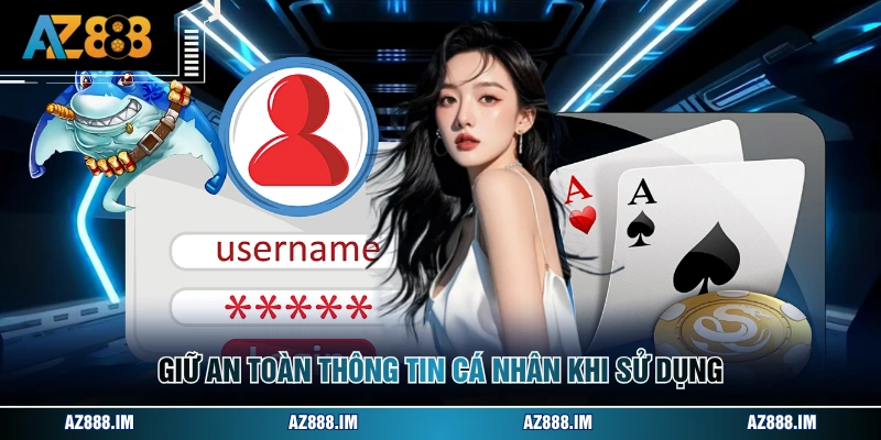 Giữ an toàn thông tin cá nhân khi sử dụng
