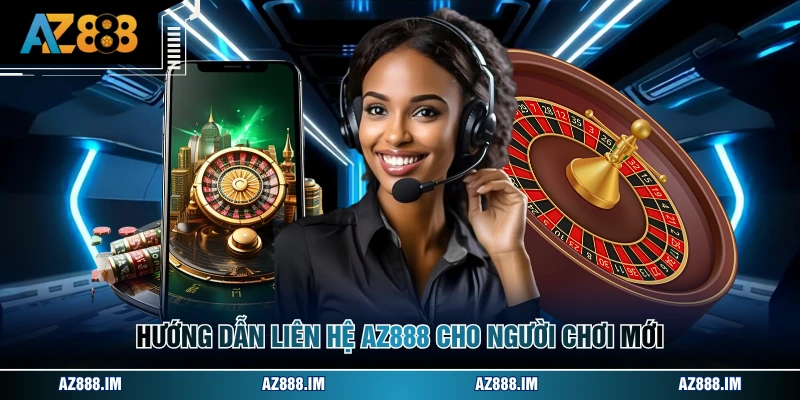 Hướng dẫn liên hệ AZ888 cho người chơi mới