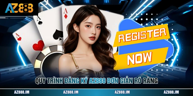 Quy trình đăng ký AZ888 đơn giản rõ ràng