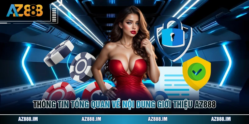 Thông tin tổng quan về nội dung giới thiệu AZ888