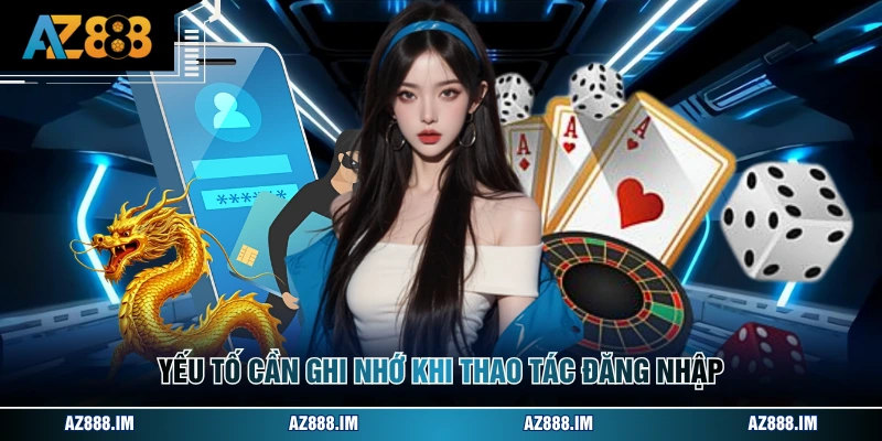 Yếu tố cần ghi nhớ khi thao tác đăng nhập