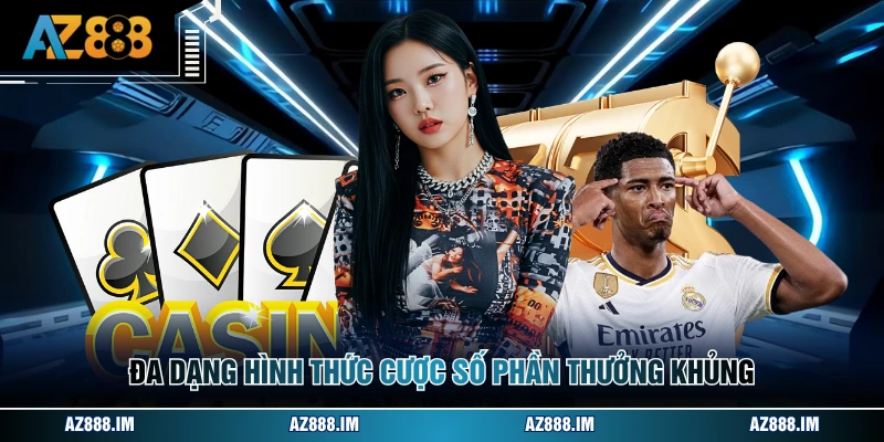 Đa dạng hình thức cược số phần thưởng khủng