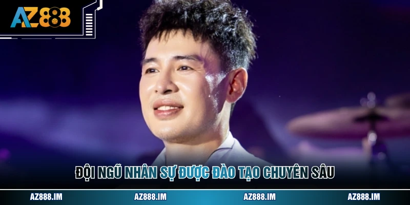 Đội ngũ nhân sự được đào tạo chuyên sâu