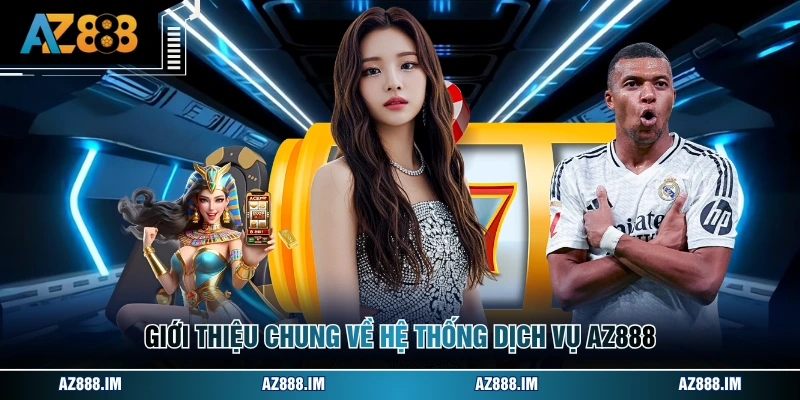 Giới thiệu chung về hệ thống dịch vụ AZ888